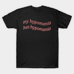 MY HYPOMANIA HAS HYPOMANIA T-Shirt